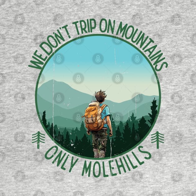 We don't trip on mountains, only Molehills by Blended Designs